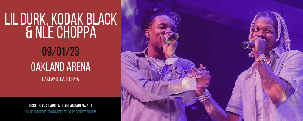 Lil Durk, Kodak Black & NLE Choppa at Oakland Arena